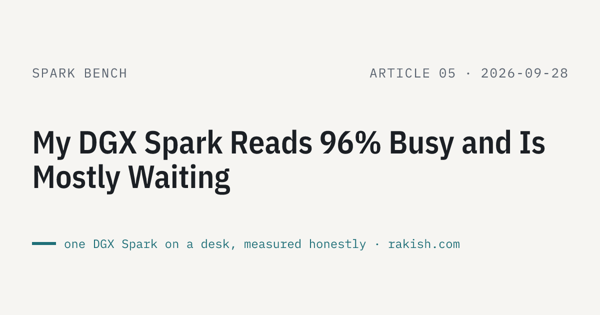 Spark Bench article 5: My DGX Spark Reads 96% Busy and Is Mostly Waiting